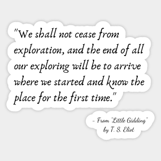 A Quote from "Little Gidding" by T. S. Eliot Sticker